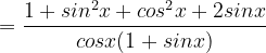 \dpi{120} =\frac{1+sin^{2}x+cos^{2}x+2sinx}{cosx(1+sinx)}